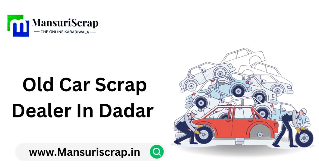 Old Car Scrap Dealer in Dadar