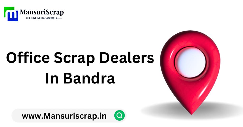 Office Scrap dealer in Bandra